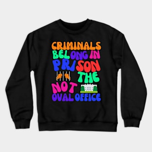 Criminals in Prison, Not the Oval Office! Crewneck Sweatshirt